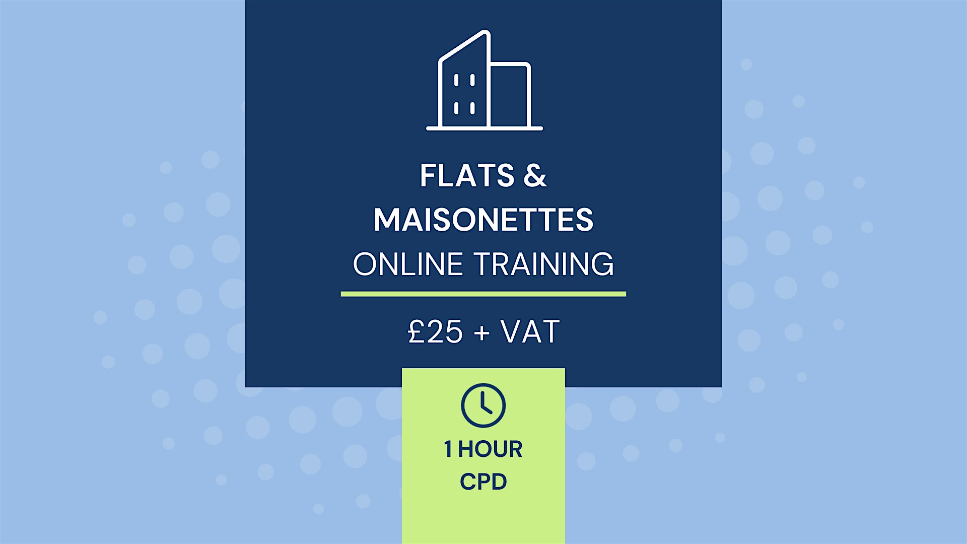 CPD – 1 Hour  -Flats and Maisonettes